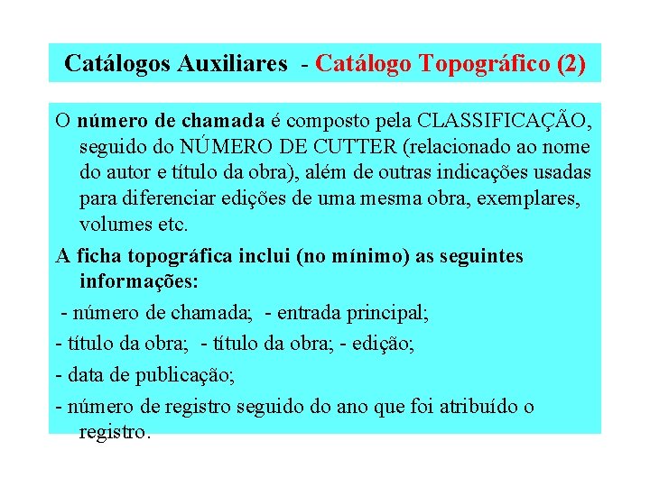 Catálogos Auxiliares - Catálogo Topográfico (2) O número de chamada é composto pela CLASSIFICAÇÃO,