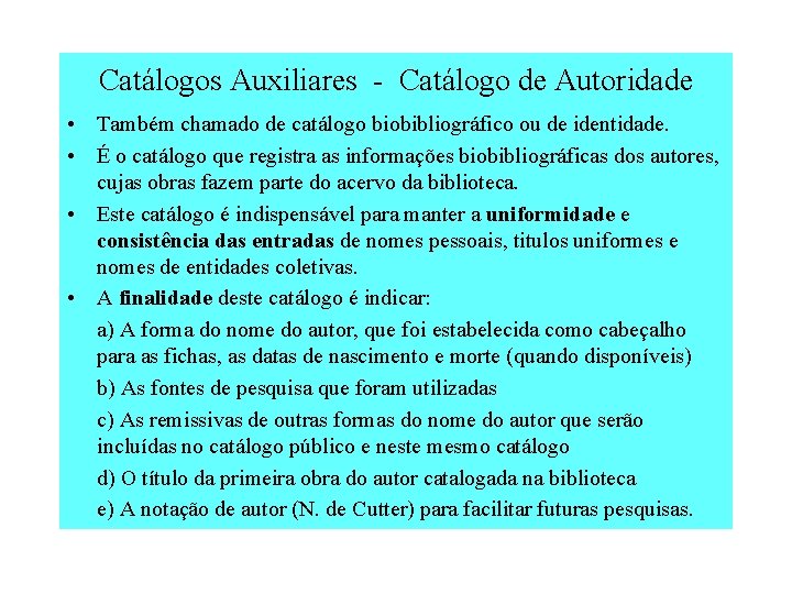 Catálogos Auxiliares - Catálogo de Autoridade • Também chamado de catálogo biobibliográfico ou de