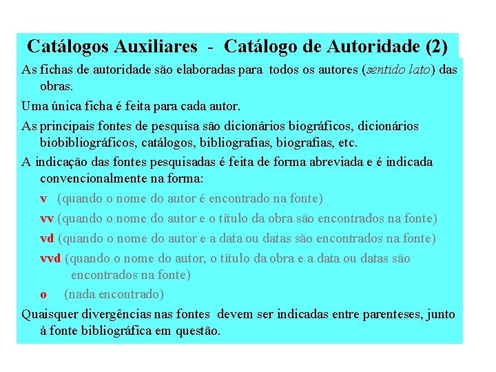 Catálogos Auxiliares - Catálogo de Autoridade (2) As fichas de autoridade são elaboradas para