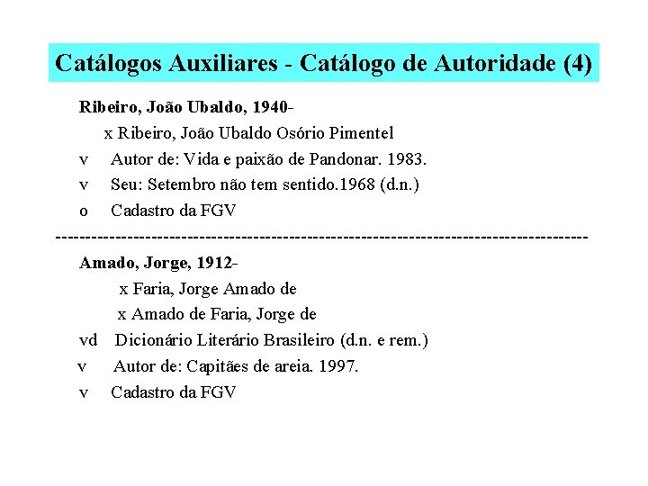 Catálogos Auxiliares - Catálogo de Autoridade (4) Ribeiro, João Ubaldo, 1940 x Ribeiro, João