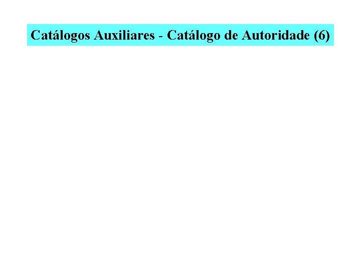 Catálogos Auxiliares - Catálogo de Autoridade (6) 