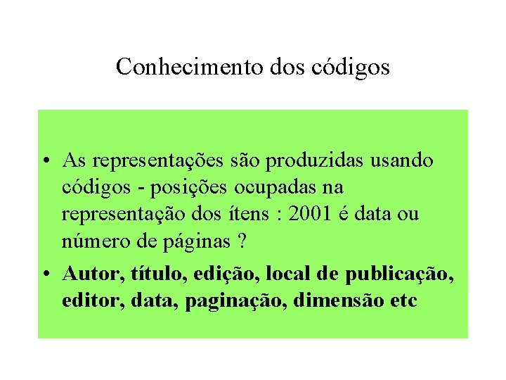 Conhecimento dos códigos • As representações são produzidas usando códigos - posições ocupadas na