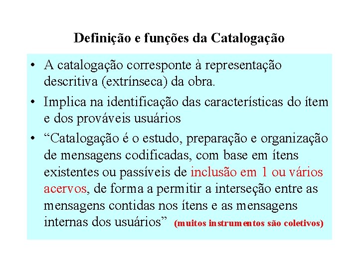 Definição e funções da Catalogação • A catalogação corresponte à representação descritiva (extrínseca) da