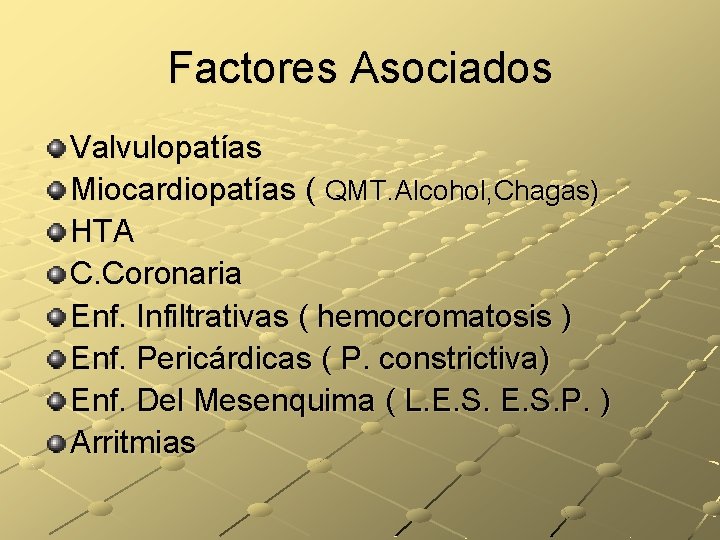 Factores Asociados Valvulopatías Miocardiopatías ( QMT. Alcohol, Chagas) HTA C. Coronaria Enf. Infiltrativas (