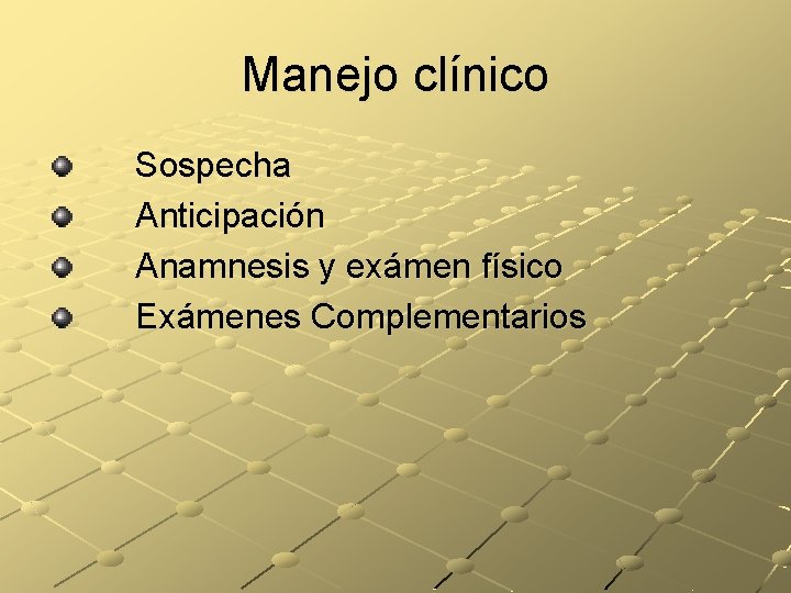 Manejo clínico Sospecha Anticipación Anamnesis y exámen físico Exámenes Complementarios 