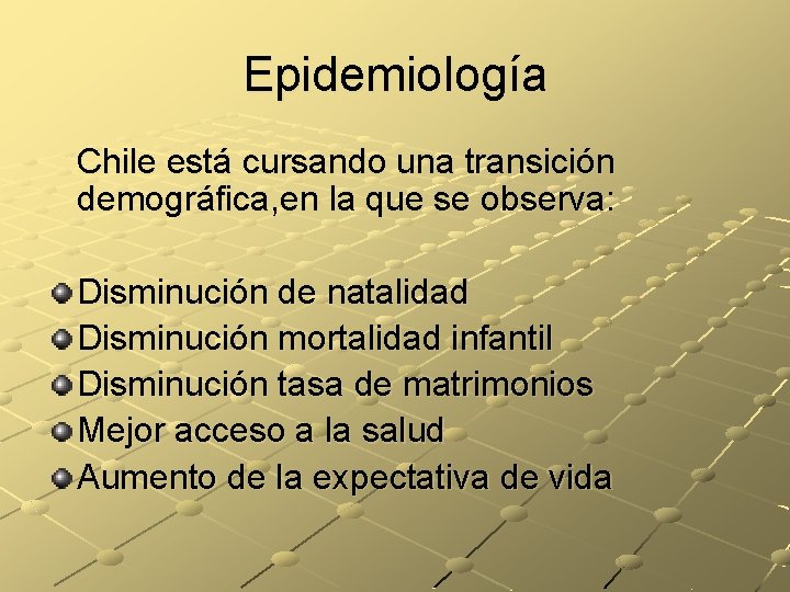 Epidemiología Chile está cursando una transición demográfica, en la que se observa: Disminución de