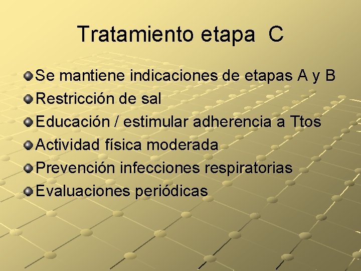 Tratamiento etapa C Se mantiene indicaciones de etapas A y B Restricción de sal