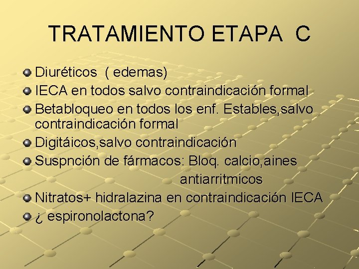 TRATAMIENTO ETAPA C Diuréticos ( edemas) IECA en todos salvo contraindicación formal Betabloqueo en