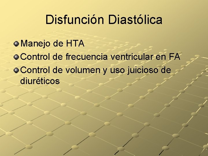 Disfunción Diastólica Manejo de HTA Control de frecuencia ventricular en FA Control de volumen