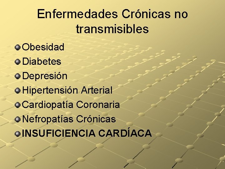 Enfermedades Crónicas no transmisibles Obesidad Diabetes Depresión Hipertensión Arterial Cardiopatía Coronaria Nefropatías Crónicas INSUFICIENCIA