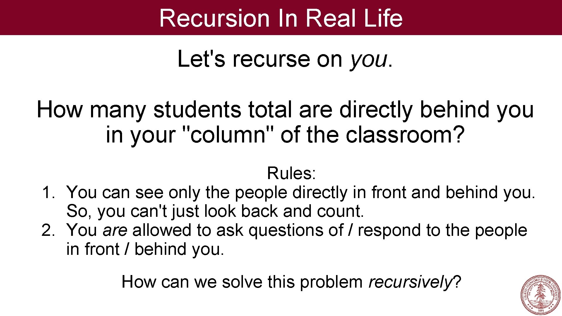 Recursion In Real Life Let's recurse on you. How many students total are directly