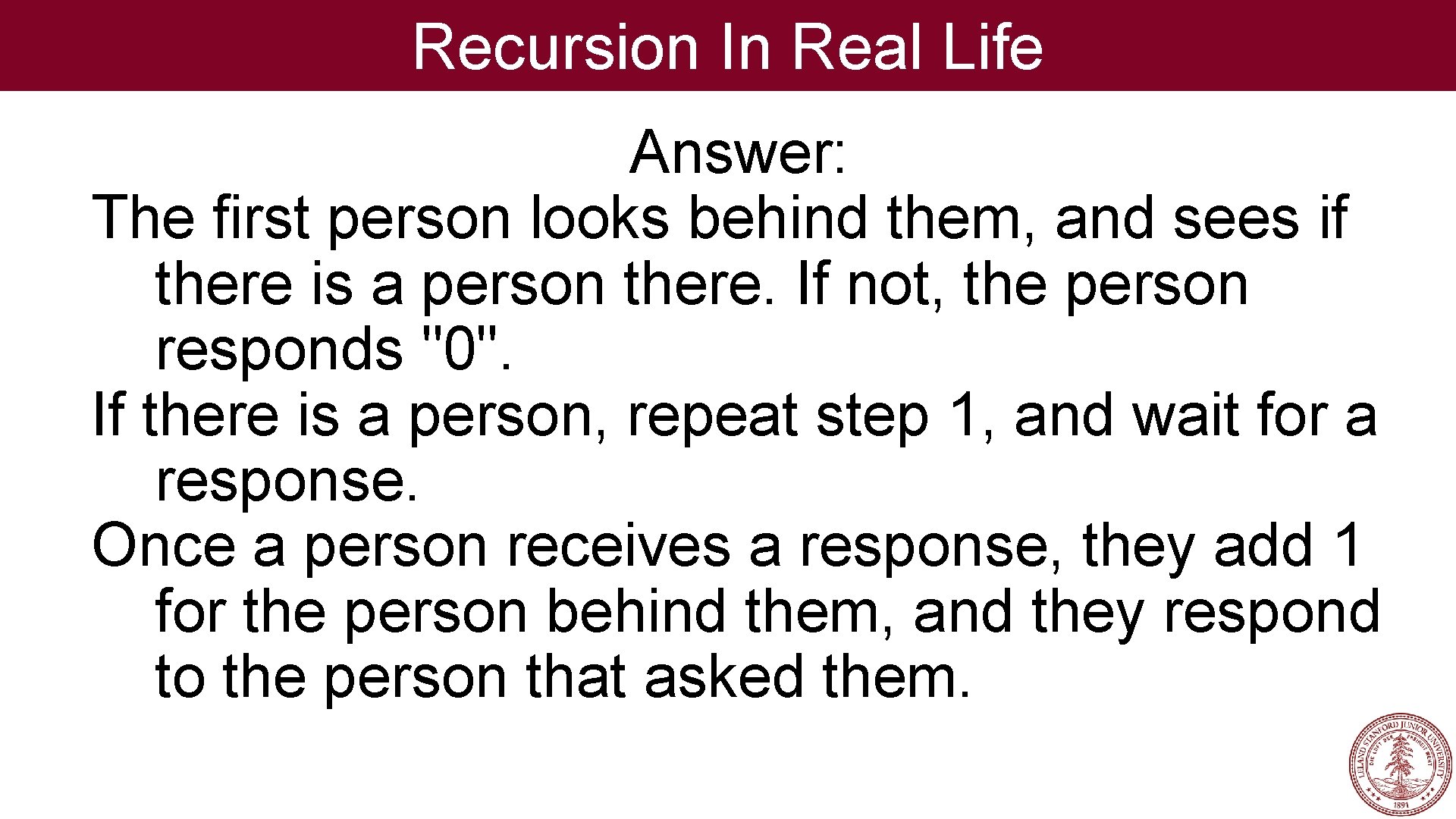 Recursion In Real Life Answer: The first person looks behind them, and sees if