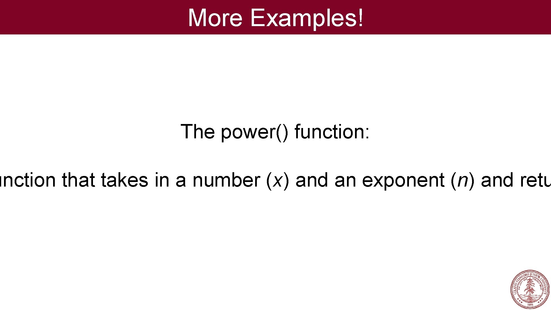 More Examples! The power() function: unction that takes in a number (x) and an