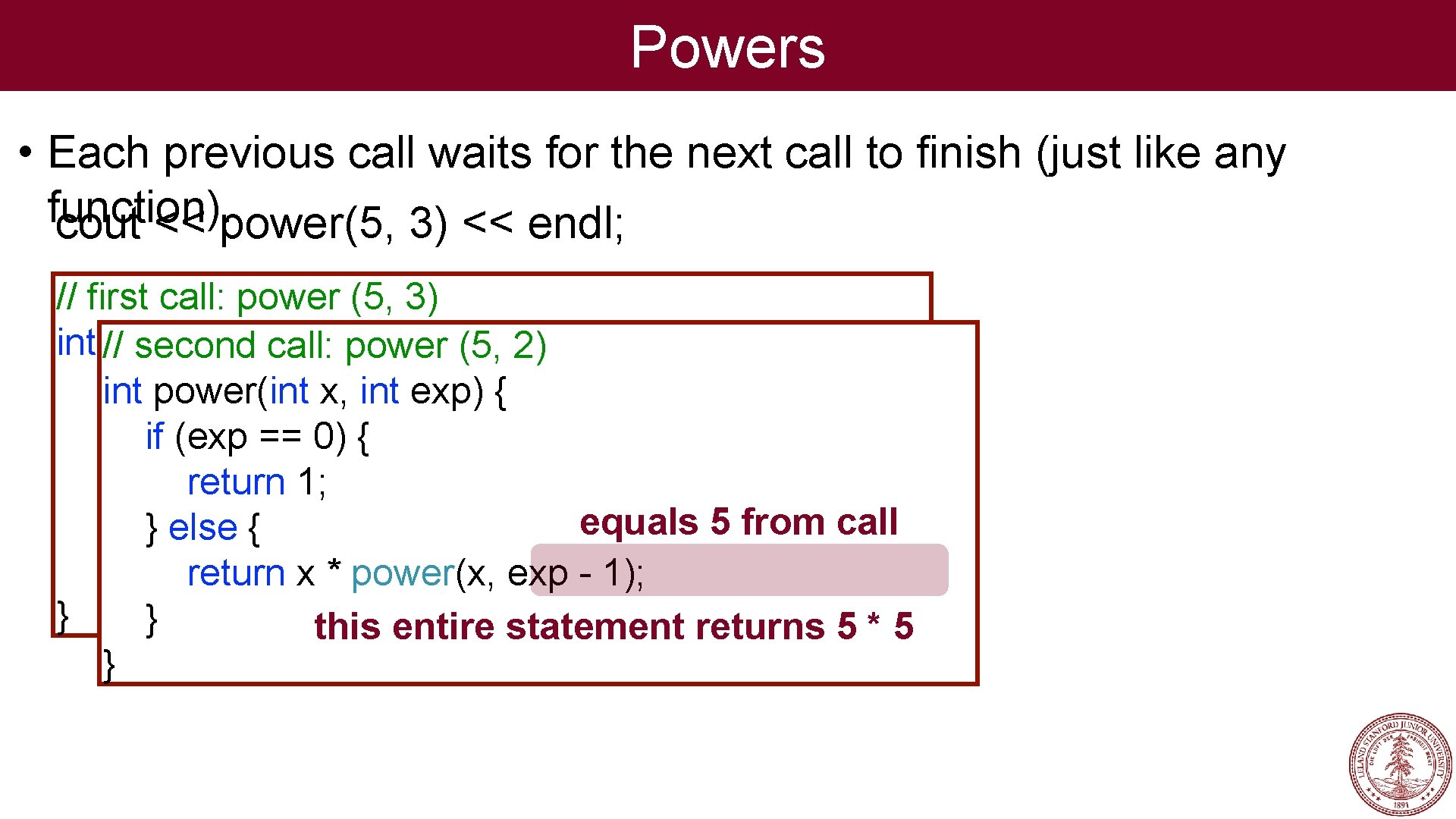 Powers • Each previous call waits for the next call to finish (just like