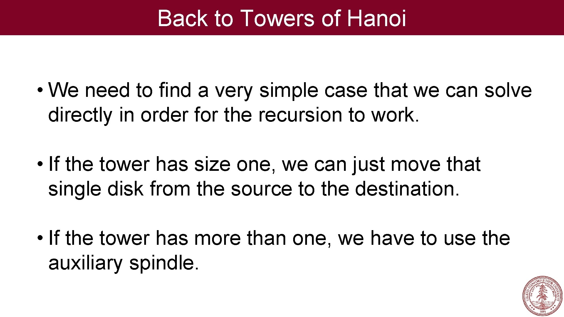 Back to Towers of Hanoi • We need to find a very simple case