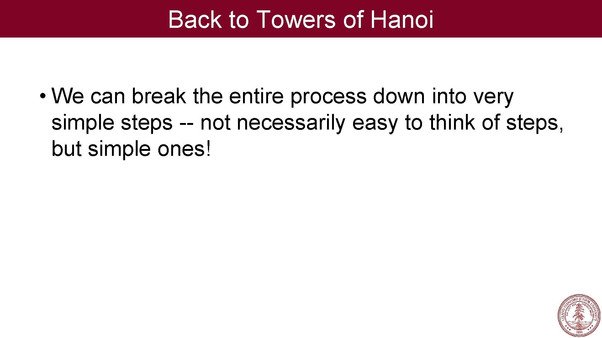 Back to Towers of Hanoi • We can break the entire process down into