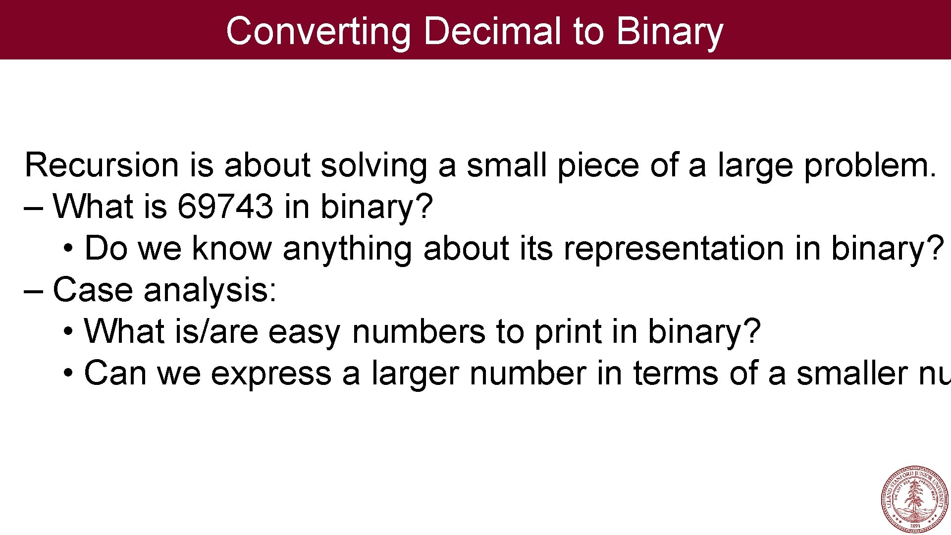 Converting Decimal to Binary Recursion is about solving a small piece of a large