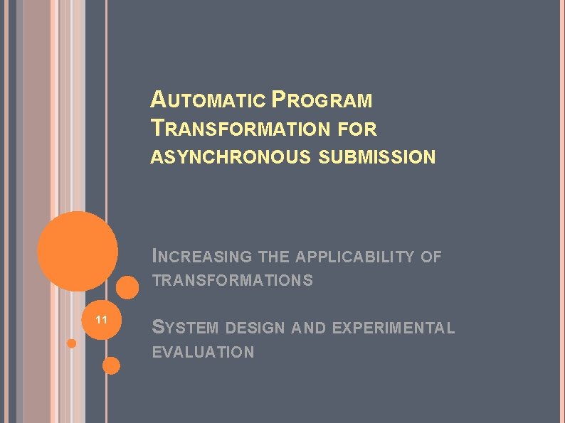 AUTOMATIC PROGRAM TRANSFORMATION FOR ASYNCHRONOUS SUBMISSION INCREASING THE APPLICABILITY OF TRANSFORMATIONS 11 SYSTEM DESIGN