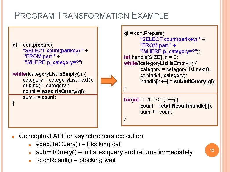 PROGRAM TRANSFORMATION EXAMPLE qt = con. prepare( "SELECT count(partkey) " + "FROM part "