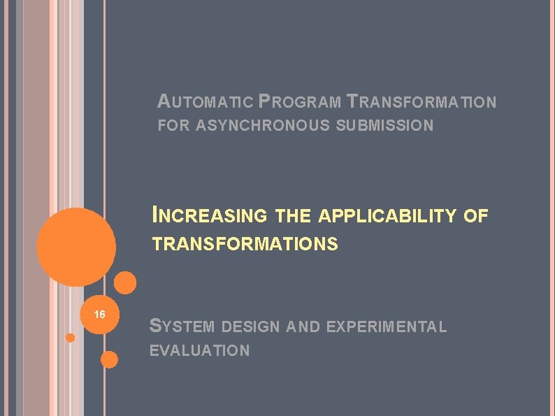 AUTOMATIC PROGRAM TRANSFORMATION FOR ASYNCHRONOUS SUBMISSION INCREASING THE APPLICABILITY OF TRANSFORMATIONS 16 SYSTEM DESIGN