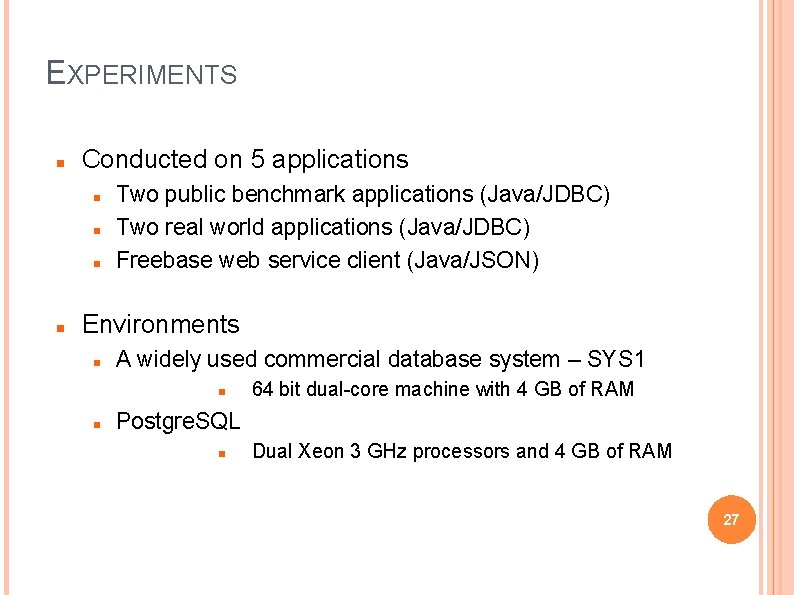 EXPERIMENTS Conducted on 5 applications Two public benchmark applications (Java/JDBC) Two real world applications