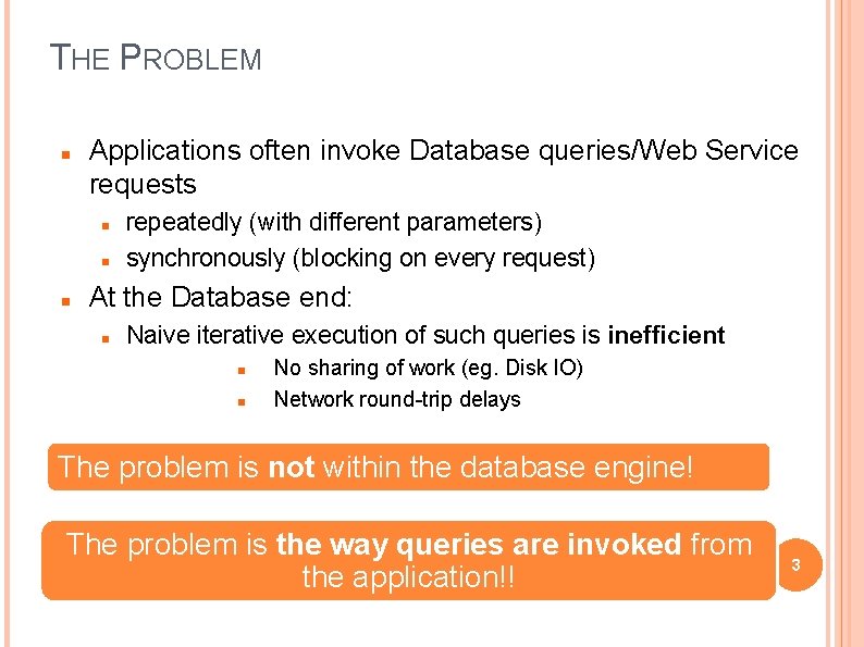 THE PROBLEM Applications often invoke Database queries/Web Service requests repeatedly (with different parameters) synchronously