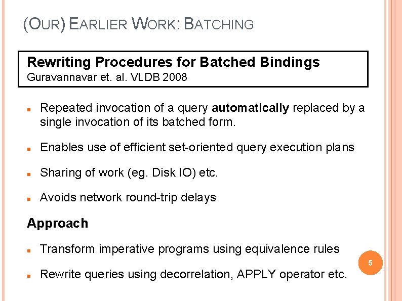 (OUR) EARLIER WORK: BATCHING Rewriting Procedures for Batched Bindings Guravannavar et. al. VLDB 2008