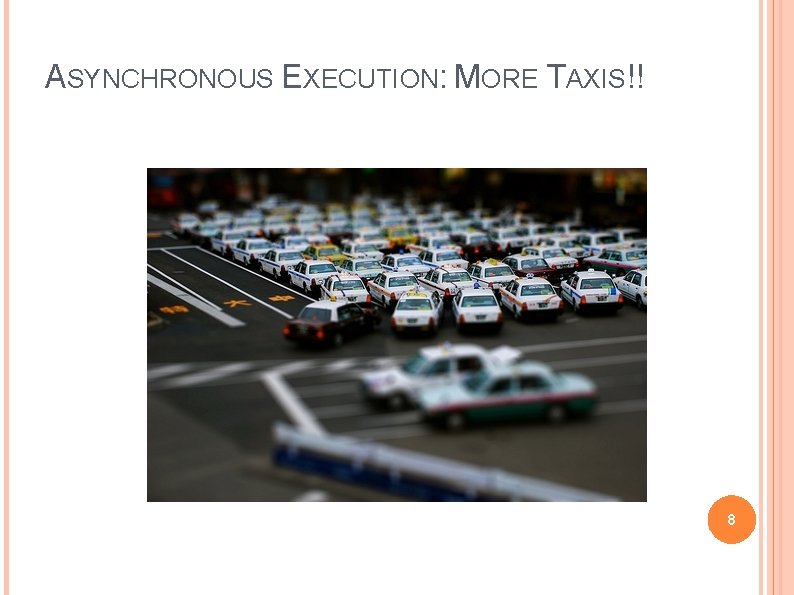 ASYNCHRONOUS EXECUTION: MORE TAXIS!! 8 