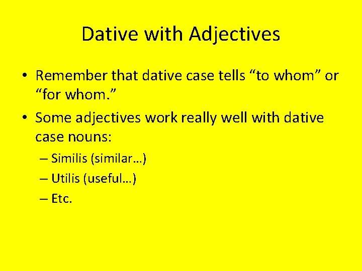 Dative with Adjectives • Remember that dative case tells “to whom” or “for whom.