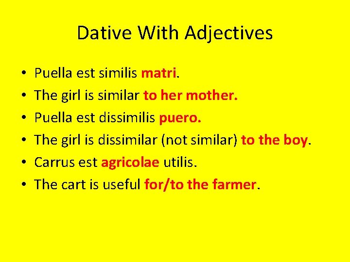 Dative With Adjectives • • • Puella est similis matri. The girl is similar