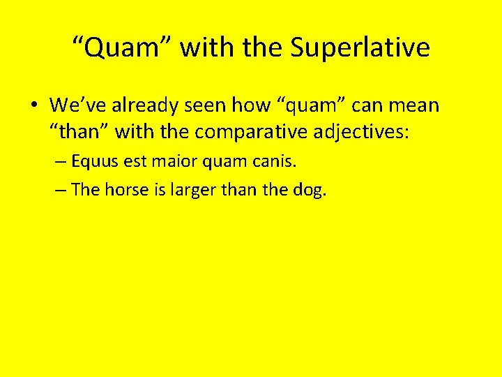 “Quam” with the Superlative • We’ve already seen how “quam” can mean “than” with