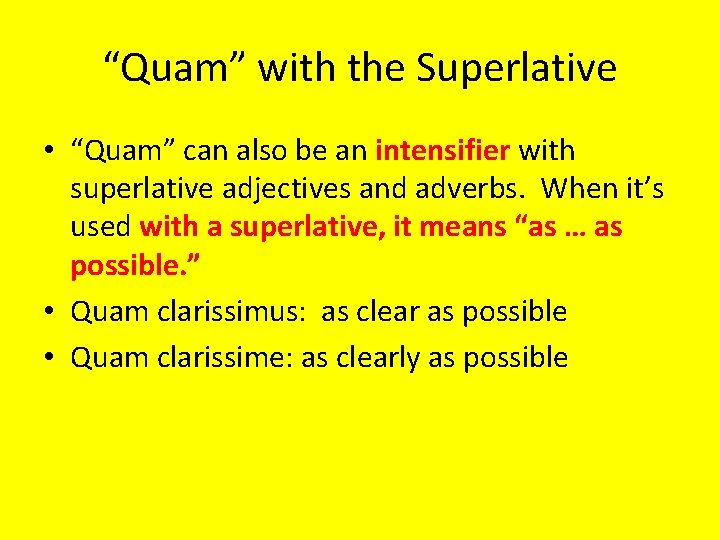 “Quam” with the Superlative • “Quam” can also be an intensifier with superlative adjectives