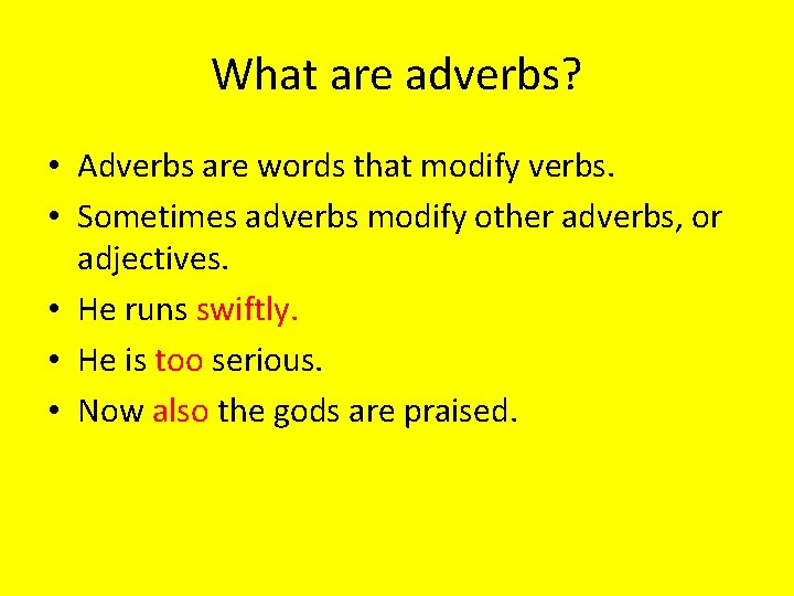 What are adverbs? • Adverbs are words that modify verbs. • Sometimes adverbs modify