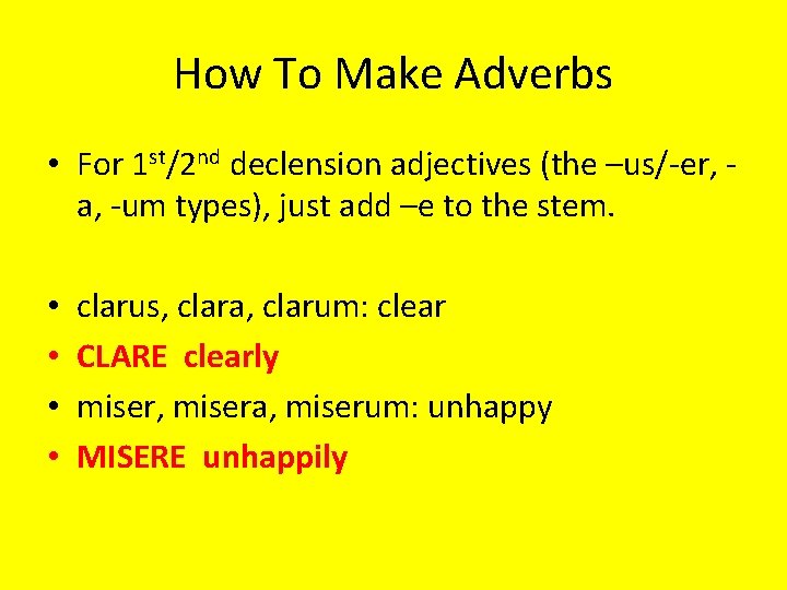 How To Make Adverbs • For 1 st/2 nd declension adjectives (the –us/-er, a,