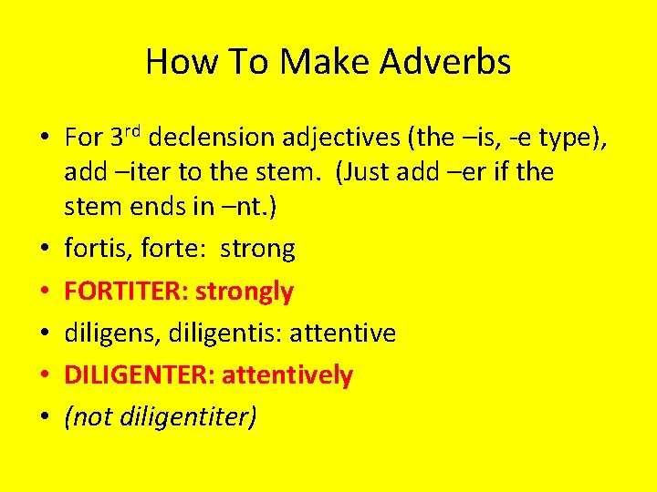 How To Make Adverbs • For 3 rd declension adjectives (the –is, -e type),