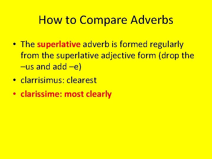 How to Compare Adverbs • The superlative adverb is formed regularly from the superlative