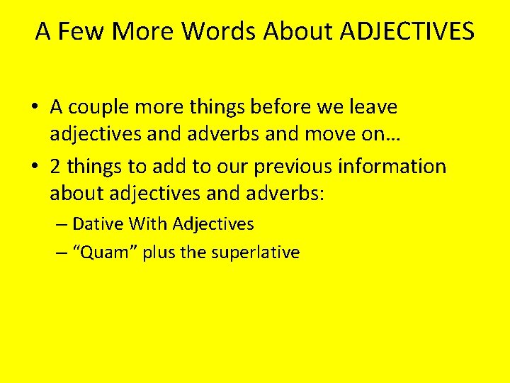 A Few More Words About ADJECTIVES • A couple more things before we leave