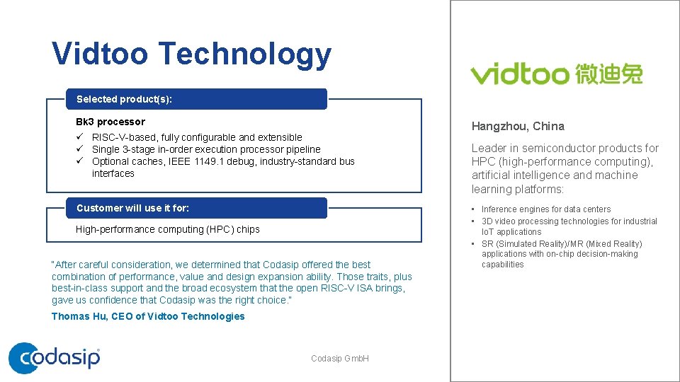 Vidtoo Technology Selected product(s): Bk 3 processor ü RISC-V-based, fully configurable and extensible ü