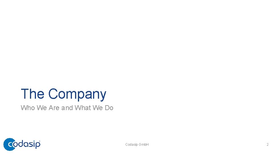 The Company Who We Are and What We Do Codasip Gmb. H 2 