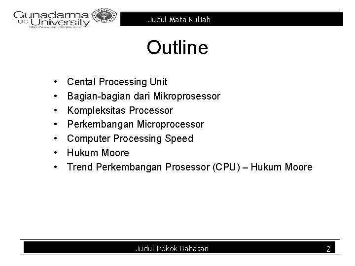 Judul Mata Kuliah Outline • • Cental Processing Unit Bagian-bagian dari Mikroprosessor Kompleksitas Processor