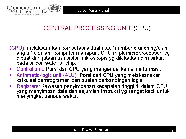 Judul Mata Kuliah CENTRAL PROCESSING UNIT (CPU): melaksanakan komputasi aktual atau “number crunching/olah angka”