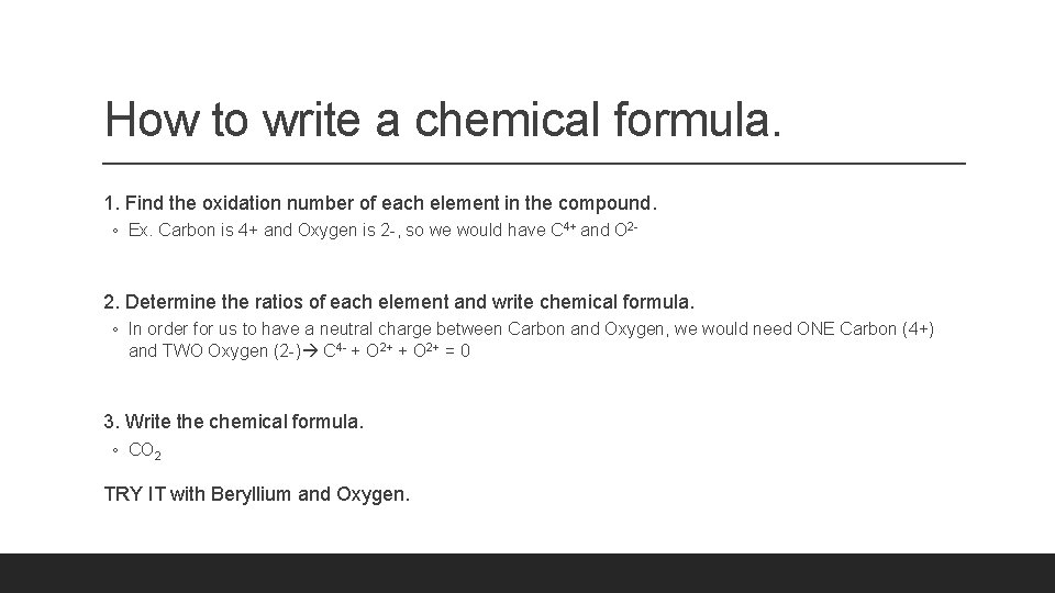 How to write a chemical formula. 1. Find the oxidation number of each element How to write a chemical formula. 1. Find the oxidation number of each element
