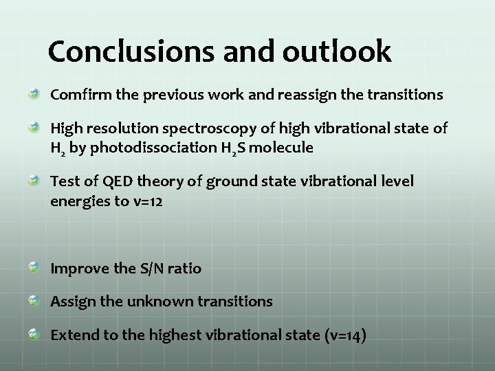 Conclusions and outlook Comfirm the previous work and reassign the transitions High resolution spectroscopy