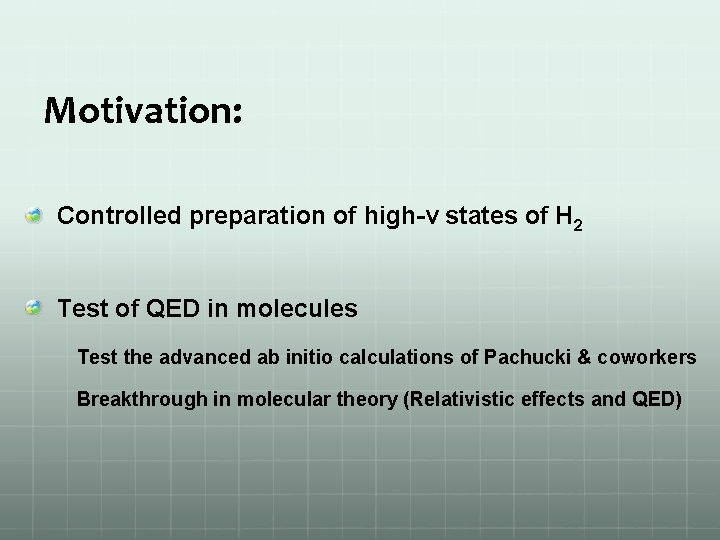 Motivation: Controlled preparation of high-v states of H 2 Test of QED in molecules
