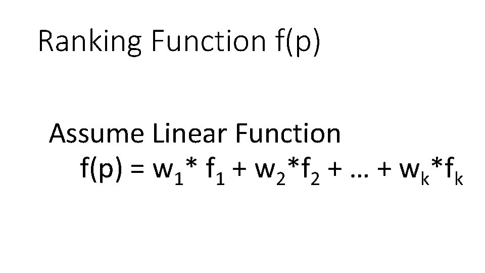 Ranking Function f(p) Assume Linear Function f(p) = w 1* f 1 + w