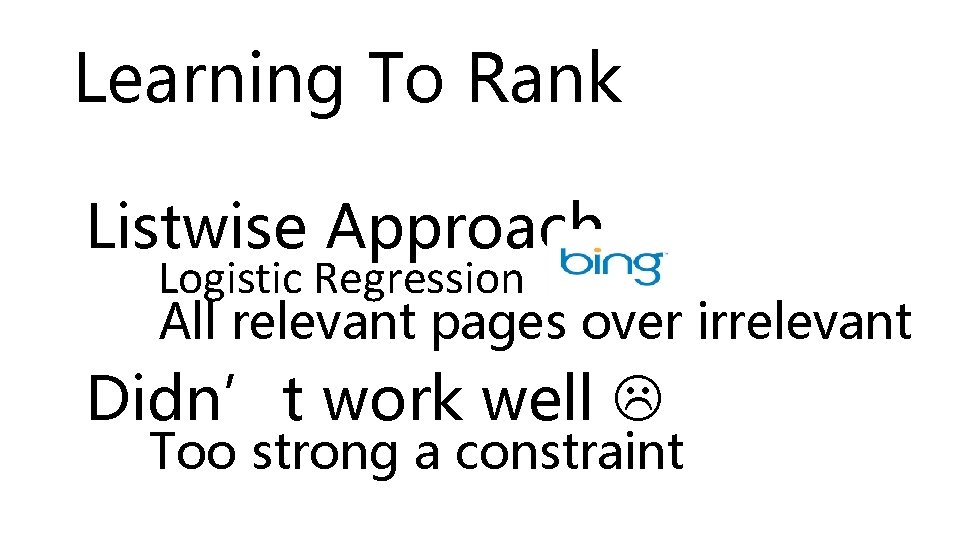 Learning To Rank Listwise Approach Logistic Regression All relevant pages over irrelevant Didn’t work