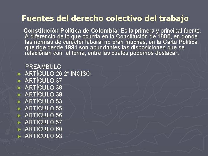 Fuentes del derecho colectivo del trabajo Constitución Política de Colombia: Es la primera y