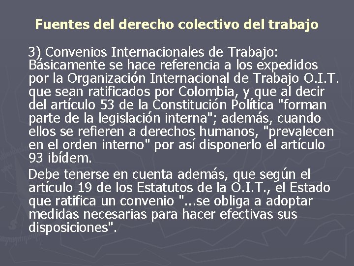 Fuentes del derecho colectivo del trabajo 3) Convenios Internacionales de Trabajo: Básicamente se hace