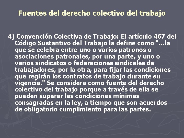 Fuentes del derecho colectivo del trabajo 4) Convención Colectiva de Trabajo: El artículo 467