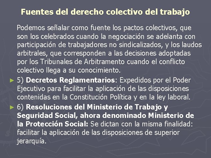 Fuentes del derecho colectivo del trabajo Podemos señalar como fuente los pactos colectivos, que